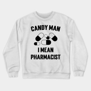 Candy Man I Mean Pharmacist v2 Crewneck Sweatshirt